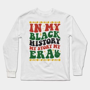 In My Black History My Story Era Long Sleeve T-Shirt